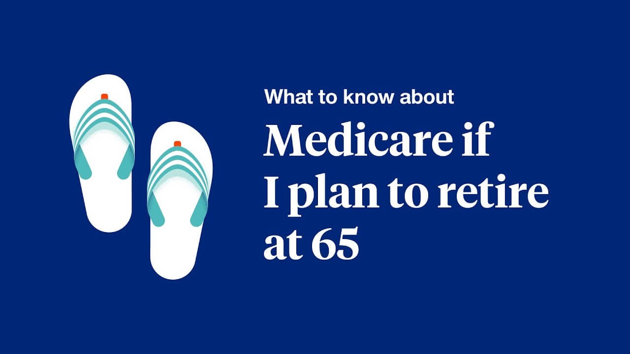 Medicare if I plan to retire at 65